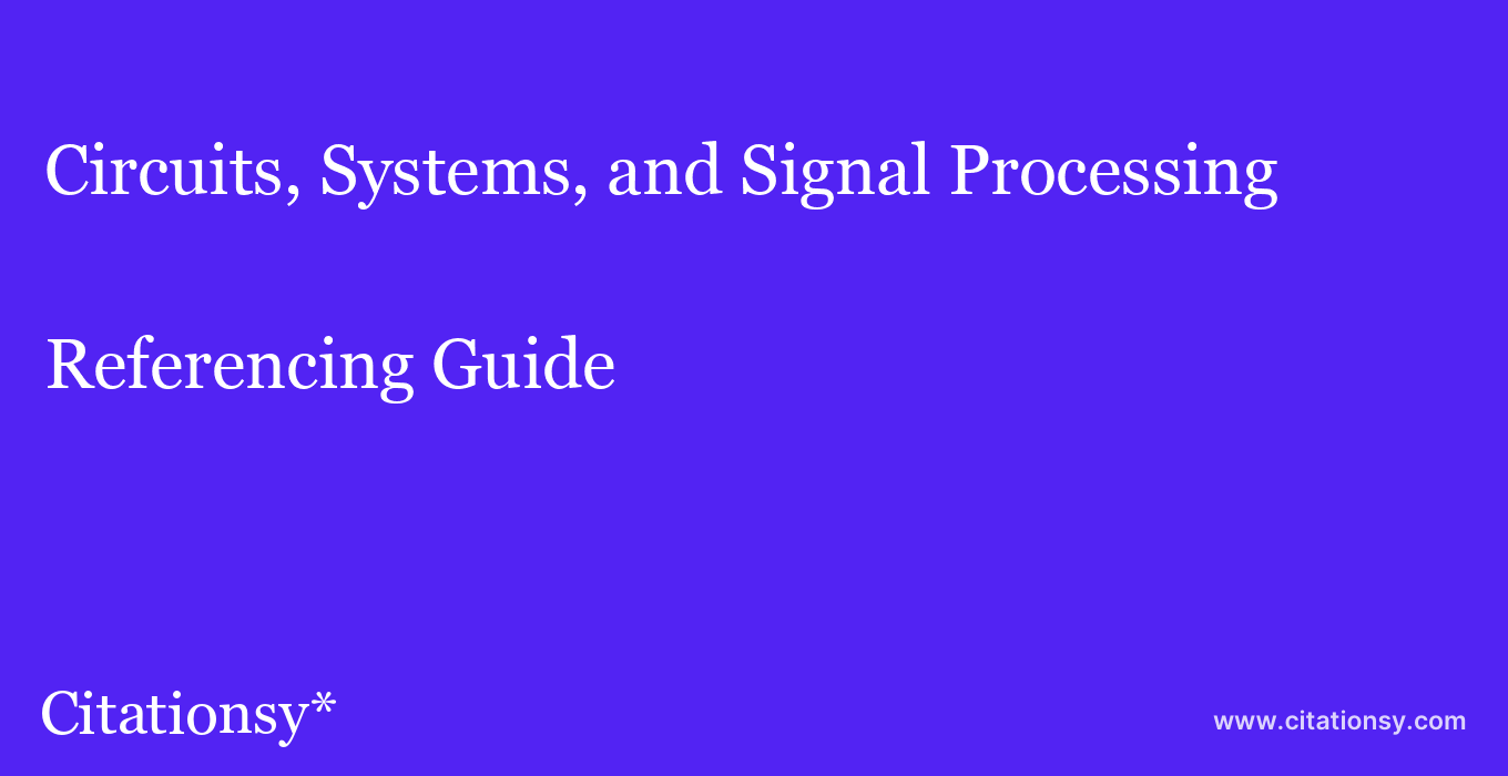 cite Circuits, Systems, and Signal Processing  — Referencing Guide